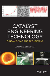 Title: Catalyst Engineering Technology: Fundamentals and Applications / Edition 1, Author: Jean W. L. Beeckman