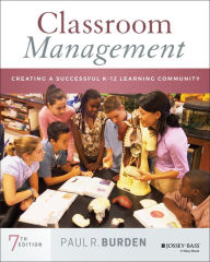 Title: Classroom Management: Creating a Successful K-12 Learning Community / Edition 7, Author: Paul R. Burden