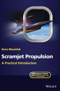 Title: Scramjet Propulsion: A Practical Introduction, Author: Dora Musielak