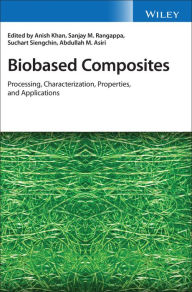 Title: Biobased Composites: Processing, Characterization, Properties, and Applications, Author: Anish Khan