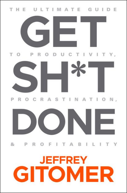 Get Sh*t Done: The Ultimate Guide to Productivity, Procrastination