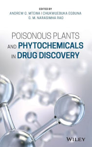 Title: Poisonous Plants and Phytochemicals in Drug Discovery / Edition 1, Author: Andrew G. Mtewa