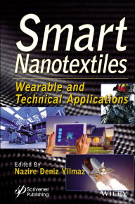 Title: Smart Nanotextiles: Wearable and Technical Applications, Author: Nazire Deniz Yilmaz