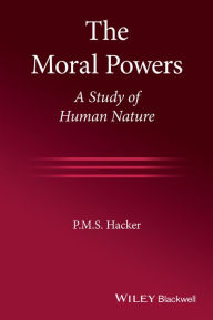 Title: The Moral Powers: A Study of Human Nature, Author: P. M. S. Hacker