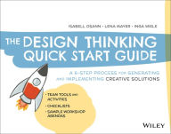 Title: The Design Thinking Quick Start Guide: A 6-Step Process for Generating and Implementing Creative Solutions, Author: Isabell Osann