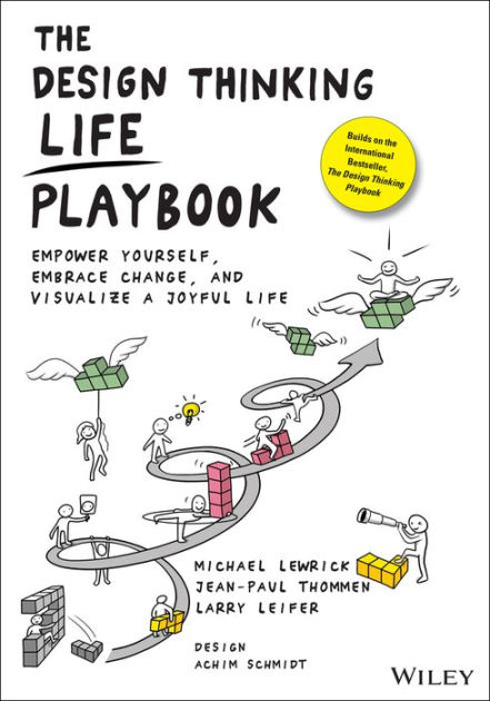 The Design Thinking Life Playbook: Empower Yourself, Embrace Change, and Visualize a Joyful Life [Book]