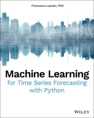 Title: Machine Learning for Time Series Forecasting with Python, Author: Francesca Lazzeri