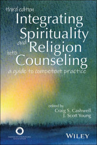 Title: Integrating Spirituality and Religion Into Counseling: A Guide to Competent Practice, Author: Craig S. Cashwell