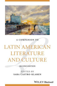 Title: A Companion to Latin American Literature and Culture, Author: Sara Castro-Klaren