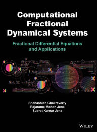 Title: Computational Fractional Dynamical Systems: Fractional Differential Equations and Applications, Author: Snehashish Chakraverty