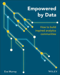 Title: Empowered by Data: How to Build Inspired Analytics Communities, Author: Eva Murray