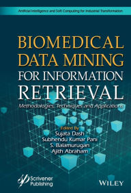 Title: Biomedical Data Mining for Information Retrieval: Methodologies, Techniques, and Applications, Author: Sujata Dash