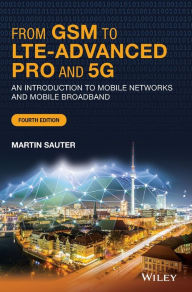 Title: From GSM to LTE-Advanced Pro and 5G: An Introduction to Mobile Networks and Mobile Broadband, Author: Martin Sauter