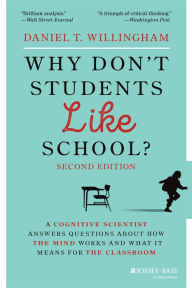 Title: Why Don't Students Like School?: A Cognitive Scientist Answers Questions About How the Mind Works and What It Means for the Classroom, Author: Daniel T. Willingham