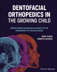 Title: Dentofacial Orthopedics in the Growing Child: Understanding Craniofacial Growth in the Management of Malocclusions, Author: Marc Saadia