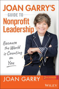 Title: Joan Garry's Guide to Nonprofit Leadership: Because the World Is Counting on You, Author: Joan Garry
