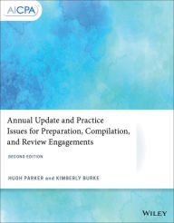 Title: Annual Update and Practice Issues for Preparation, Compilation, and Review Engagements / Edition 2, Author: Hugh Parker