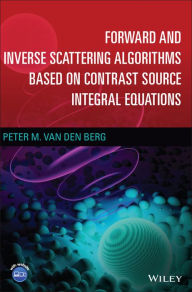 Title: Forward and Inverse Scattering Algorithms Based on Contrast Source Integral Equations, Author: Peter M. van den Berg