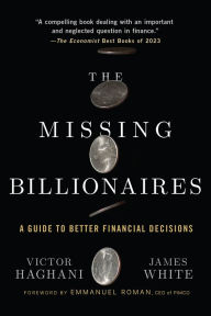 Title: The Missing Billionaires: A Guide to Better Financial Decisions, Author: Victor Haghani