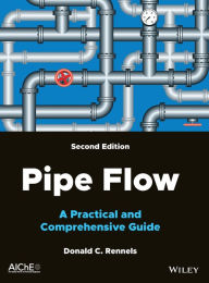 Title: Pipe Flow: A Practical and Comprehensive Guide, Author: Donald C. Rennels