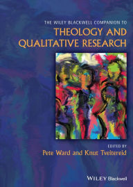Title: The Wiley Blackwell Companion to Theology and Qualitative Research, Author: Pete Ward