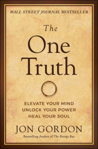 Title: The One Truth: Elevate Your Mind, Unlock Your Power, Heal Your Soul, Author: Jon Gordon