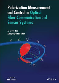 Title: Polarization Measurement and Control in Optical Fiber Communication and Sensor Systems, Author: X. Steve Yao