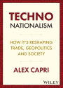 Techno-Nationalism: How It's Reshaping Trade, Geopolitics and Society