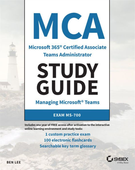 MCA Microsoft 365 Teams Administrator Study Guide: Exam MS-700