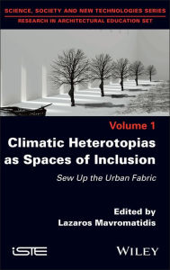 Title: Climatic Heterotopias as Spaces of Inclusion: Sew Up the Urban Fabric, Author: Lazaros Mavromatidis