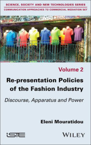 Title: Re-presentation Policies of the Fashion Industry: Discourse, Apparatus and Power, Author: Eleni Mouratidou