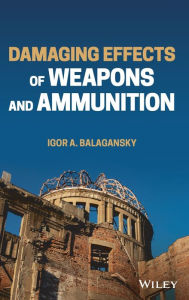 Title: Damaging Effects of Weapons and Ammunition, Author: Igor A. Balagansky