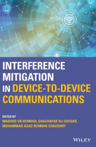 Title: Interference Mitigation in Device-to-Device Communications, Author: Masood Ur Rehman