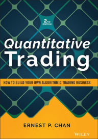 Title: Quantitative Trading: How to Build Your Own Algorithmic Trading Business, Author: Ernest P. Chan