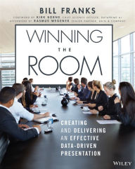 Title: Winning The Room: Creating and Delivering an Effective Data-Driven Presentation, Author: Bill Franks