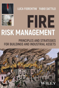 Title: Fire Risk Management: Principles and Strategies for Buildings and Industrial Assets, Author: Luca Fiorentini