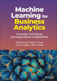 Title: Machine Learning for Business Analytics: Concepts, Techniques and Applications in RapidMiner, Author: Galit Shmueli