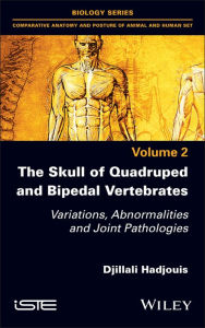 Title: The Skull of Quadruped and Bipedal Vertebrates: Variations, Abnormalities and Joint Pathologies, Author: Djillali Hadjouis