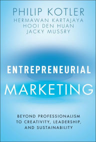 Title: Entrepreneurial Marketing: Beyond Professionalism to Creativity, Leadership, and Sustainability, Author: Philip Kotler