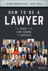 Title: How to Be a Lawyer: The Path from Law School to Success, Author: Jason Mendelson