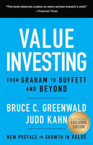 Title: Value Investing: From Graham to Buffett and Beyond (B&N Exclusive Edition), Author: Bruce C. Greenwald