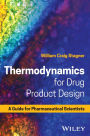Thermodynamics for Drug Product Design: A Guide for Pharmaceutical Scientists