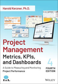 Title: Project Management Metrics, KPIs, and Dashboards: A Guide to Measuring and Monitoring Project Performance, Author: Harold Kerzner