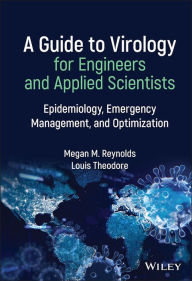 Title: A Guide to Virology for Engineers and Applied Scientists: Epidemiology, Emergency Management, and Optimization, Author: Megan M. Reynolds
