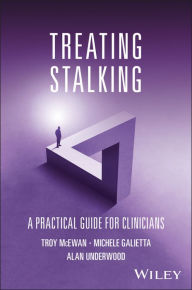Title: Treating Stalking: A Practical Guide for Clinicians, Author: Troy McEwan