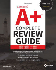 Title: CompTIA A+ Complete Review Guide: Core 1 Exam 220-1101 and Core 2 Exam 220-1102, Author: Troy McMillan