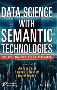 Title: Data Science with Semantic Technologies: Theory, Practice and Application, Author: Archana Patel