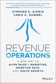 Title: Revenue Operations: A New Way to Align Sales & Marketing, Monetize Data, and Ignite Growth, Author: Stephen G. Diorio