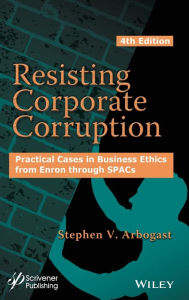 Title: Resisting Corporate Corruption: Practical Cases in Business Ethics from Enron through SPACs, Author: Stephen V. Arbogast