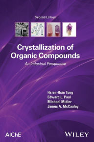 Title: Crystallization of Organic Compounds: An Industrial Perspective, Author: Hsien-Hsin Tung